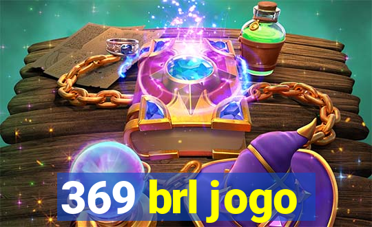 369 brl jogo